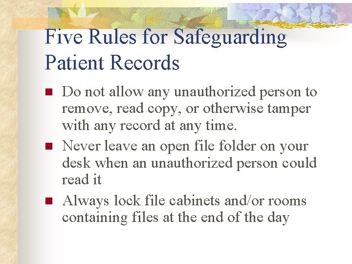 Five Rules for Safeguarding Patient Records n n n Do not allow any unauthorized