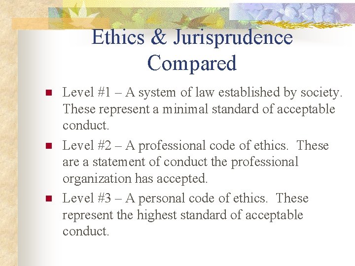 Ethics & Jurisprudence Compared n n n Level #1 – A system of law