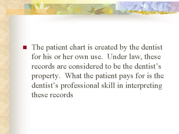 n The patient chart is created by the dentist for his or her own