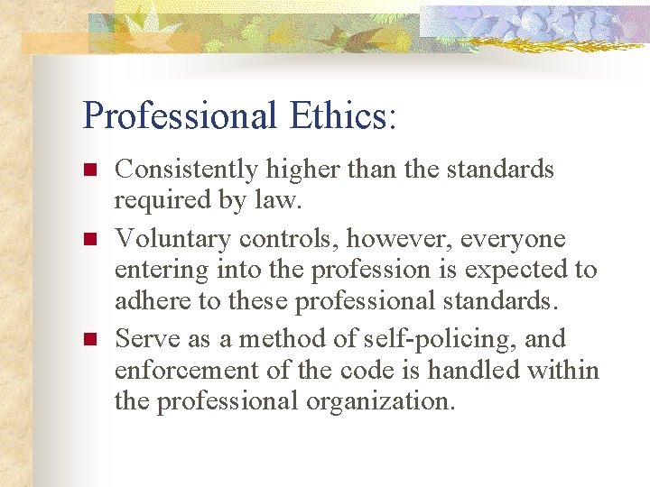 Professional Ethics: n n n Consistently higher than the standards required by law. Voluntary