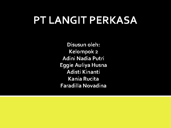 PT LANGIT PERKASA Disusun oleh: Kelompok 2 Adini Nadia Putri Eggie Auliya Husna Adisti