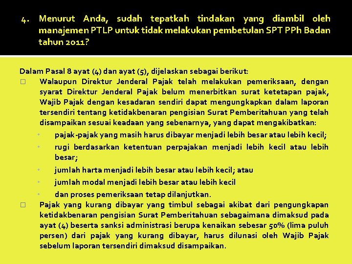 4. Menurut Anda, sudah tepatkah tindakan yang diambil oleh manajemen PTLP untuk tidak melakukan