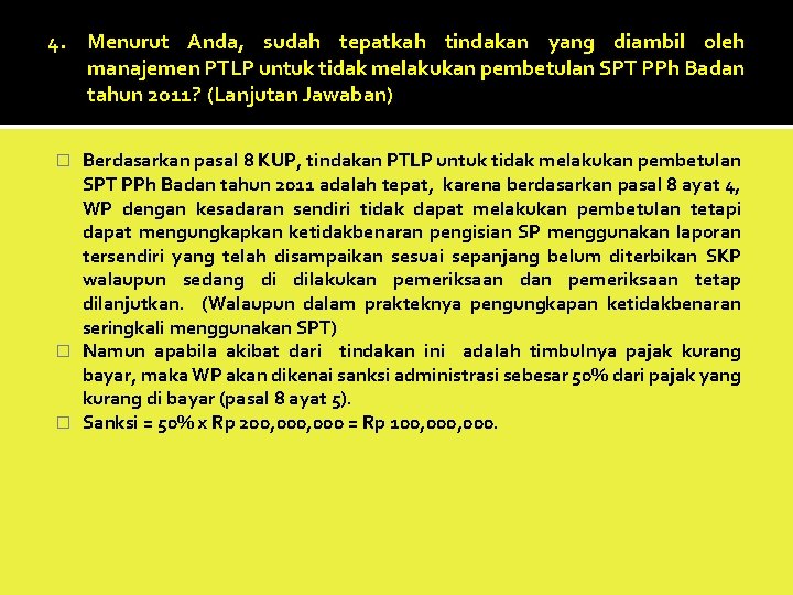 4. Menurut Anda, sudah tepatkah tindakan yang diambil oleh manajemen PTLP untuk tidak melakukan