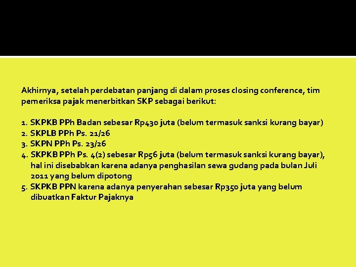 Akhirnya, setelah perdebatan panjang di dalam proses closing conference, tim pemeriksa pajak menerbitkan SKP