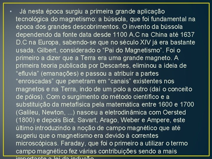  • Já nesta época surgiu a primeira grande aplicação tecnológica do magnetismo: a