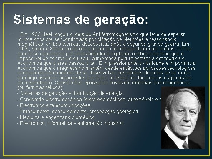 Sistemas de geração: • Em 1932 Neél lançou a ideia do Antiferromagnetismo que teve
