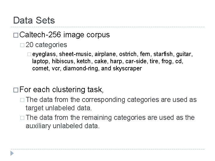 Data Sets � Caltech-256 � 20 image corpus categories � eyeglass, sheet-music, airplane, ostrich,