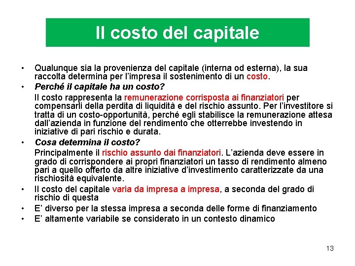 Il costo del capitale • • • Qualunque sia la provenienza del capitale (interna