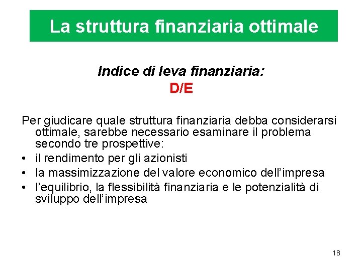 La struttura finanziaria ottimale Indice di leva finanziaria: D/E Per giudicare quale struttura finanziaria