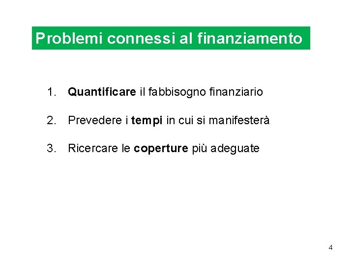 Problemi connessi al finanziamento 1. Quantificare il fabbisogno finanziario 2. Prevedere i tempi in