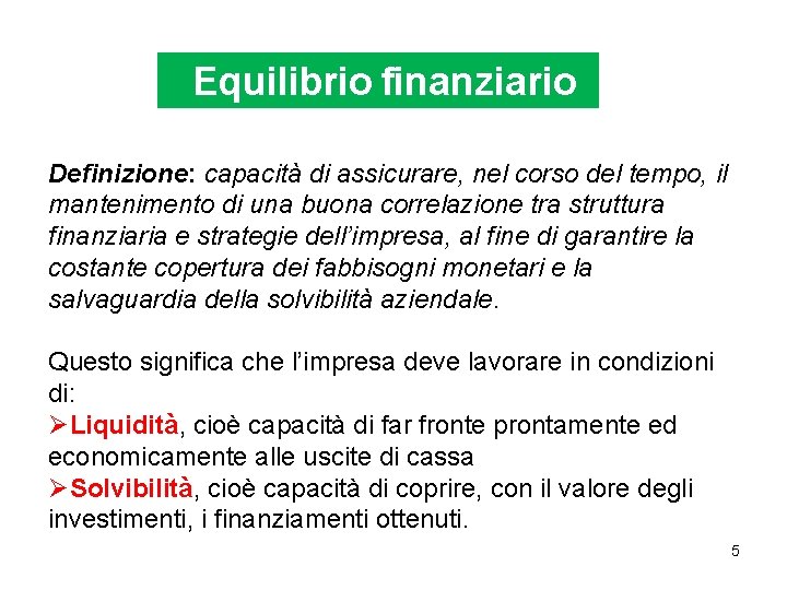 Equilibrio finanziario Definizione: capacità di assicurare, nel corso del tempo, il mantenimento di una