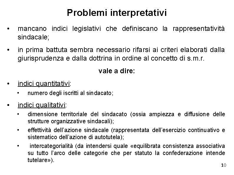 Problemi interpretativi • mancano indici legislativi che definiscano la rappresentatività sindacale; • in prima