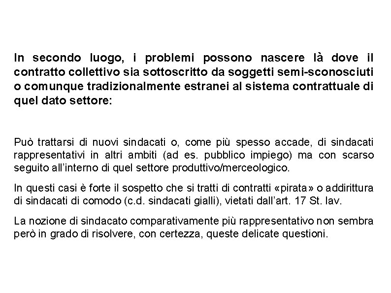 In secondo luogo, i problemi possono nascere là dove il contratto collettivo sia sottoscritto