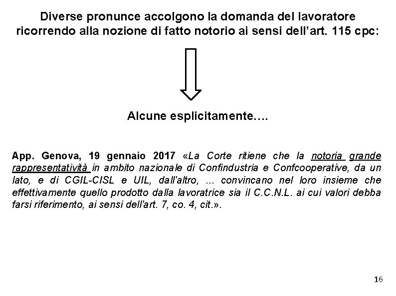 Diverse pronunce accolgono la domanda del lavoratore ricorrendo alla nozione di fatto notorio ai