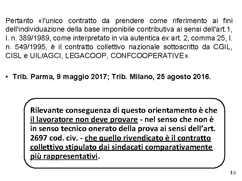 Pertanto «l'unico contratto da prendere come riferimento ai fini dell'individuazione della base imponibile contributiva