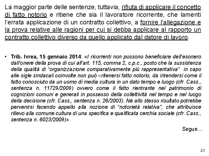 La maggior parte delle sentenze, tuttavia, rifiuta di applicare il concetto di fatto notorio