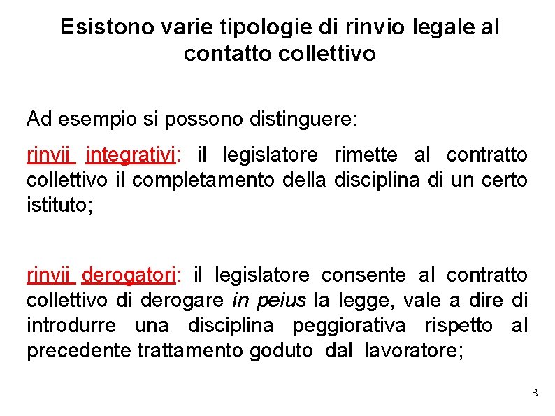 Esistono varie tipologie di rinvio legale al contatto collettivo Ad esempio si possono distinguere: Esistono varie tipologie di rinvio legale al contatto collettivo Ad esempio si possono distinguere: