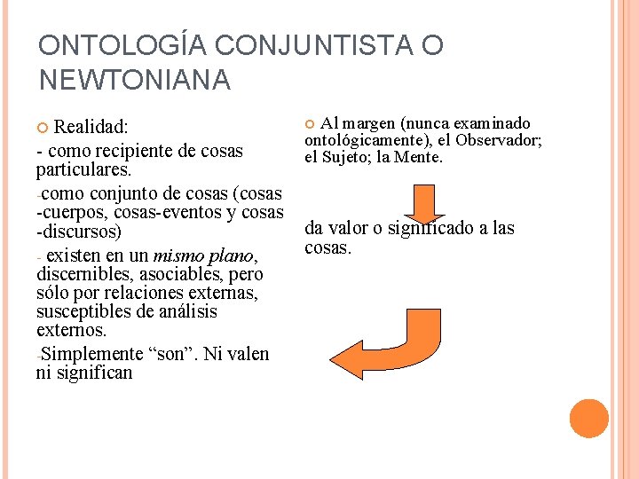 ONTOLOGÍA CONJUNTISTA O NEWTONIANA Realidad: - como recipiente de cosas particulares. -como conjunto de