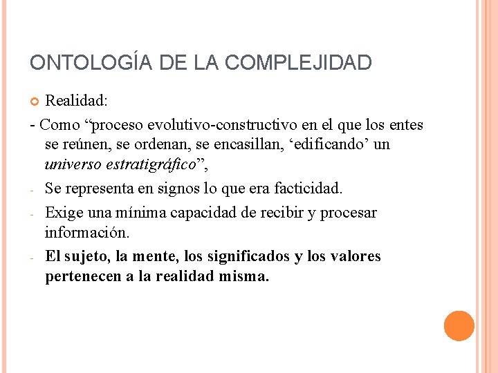 ONTOLOGÍA DE LA COMPLEJIDAD Realidad: - Como “proceso evolutivo-constructivo en el que los entes
