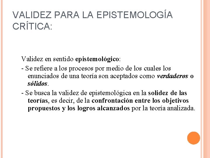 VALIDEZ PARA LA EPISTEMOLOGÍA CRÍTICA: Validez en sentido epistemológico: - Se refiere a los