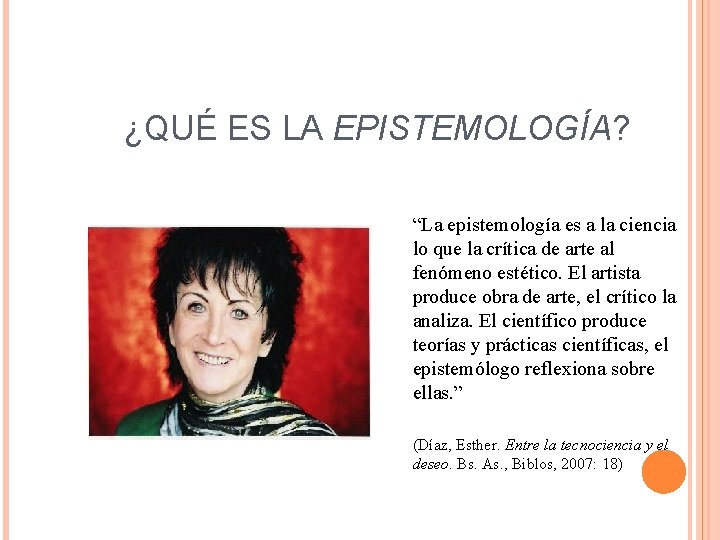 ¿QUÉ ES LA EPISTEMOLOGÍA? “La epistemología es a la ciencia lo que la crítica
