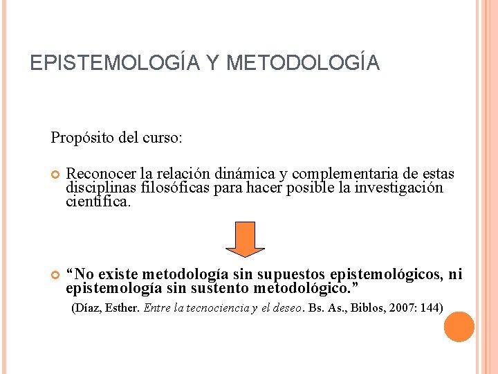 EPISTEMOLOGÍA Y METODOLOGÍA Propósito del curso: Reconocer la relación dinámica y complementaria de estas
