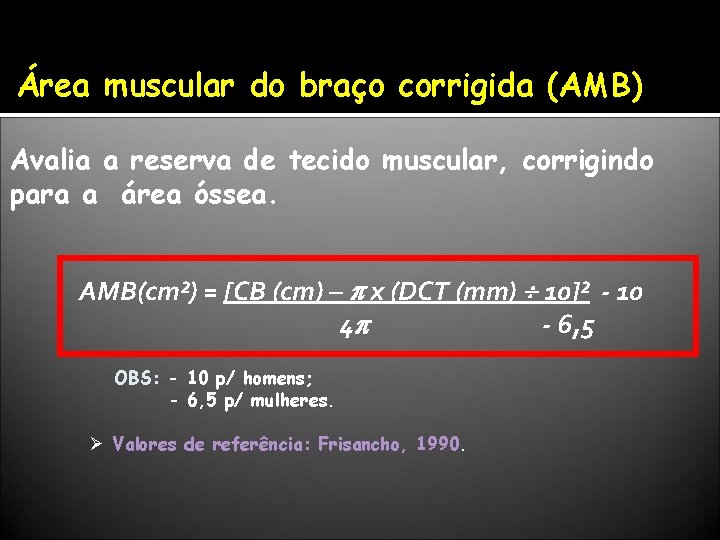 Área muscular do braço corrigida (AMB) Avalia a reserva de tecido muscular, corrigindo para