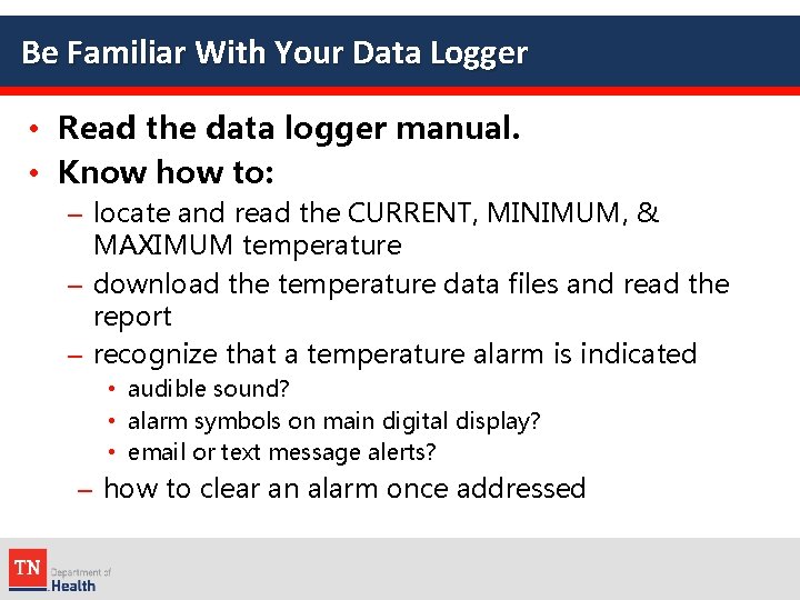 Be Familiar With Your Data Logger • Read the data logger manual. • Know