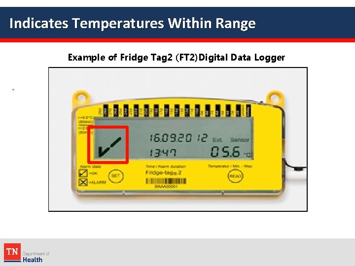 Indicates Temperatures Within Range Example of Fridge Tag 2 (FT 2)Digital Data Logger 