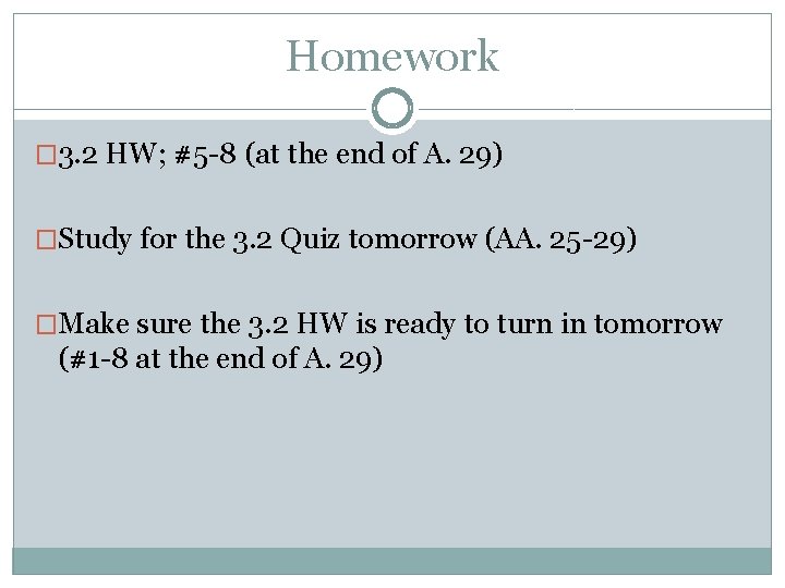 Homework � 3. 2 HW; #5 -8 (at the end of A. 29) �Study