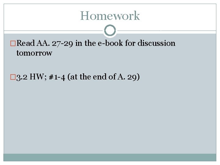 Homework �Read AA. 27 -29 in the e-book for discussion tomorrow � 3. 2