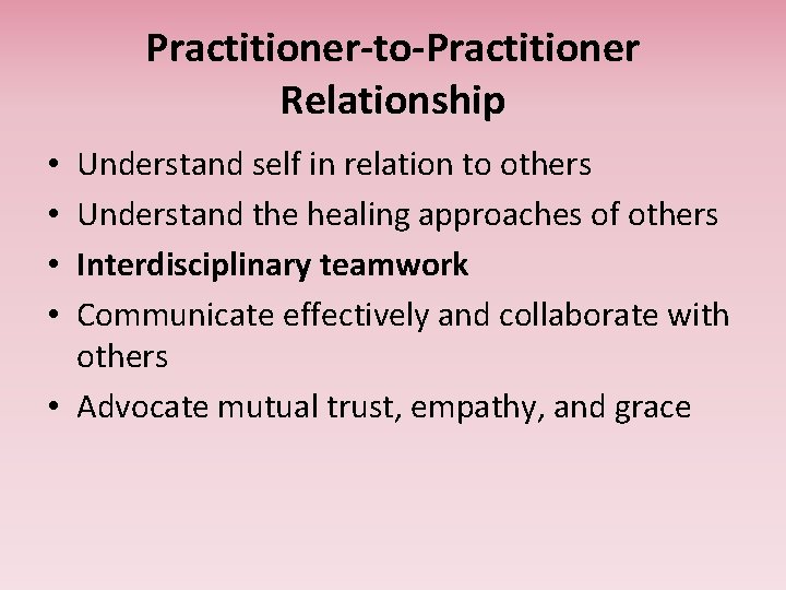 Practitioner-to-Practitioner Relationship Understand self in relation to others Understand the healing approaches of others