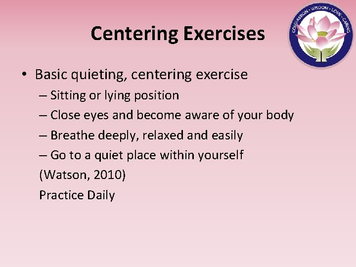 Centering Exercises • Basic quieting, centering exercise – Sitting or lying position – Close