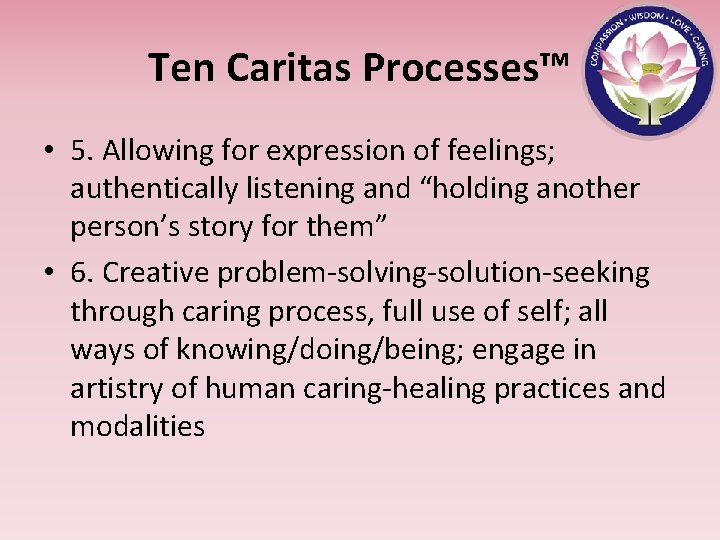 Ten Caritas Processes™ • 5. Allowing for expression of feelings; authentically listening and “holding