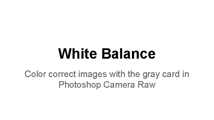 White Balance Color correct images with the gray card in Photoshop Camera Raw 