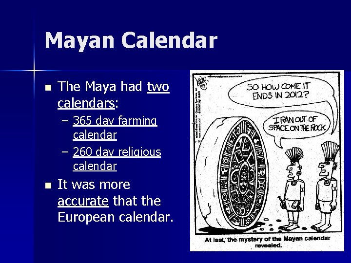 Mayan Calendar n The Maya had two calendars: – 365 day farming calendar –