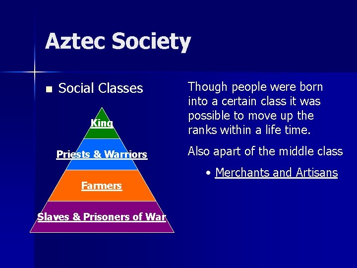 Aztec Society n Social Classes King Priests & Warriors Though people were born into