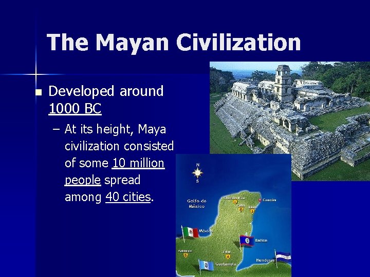 The Mayan Civilization n Developed around 1000 BC – At its height, Maya civilization