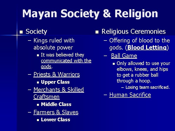 Mayan Society & Religion n Society – Kings ruled with absolute power n It