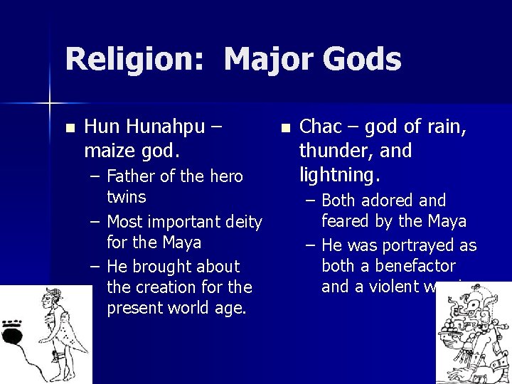 Religion: Major Gods n Hunahpu – maize god. – Father of the hero twins