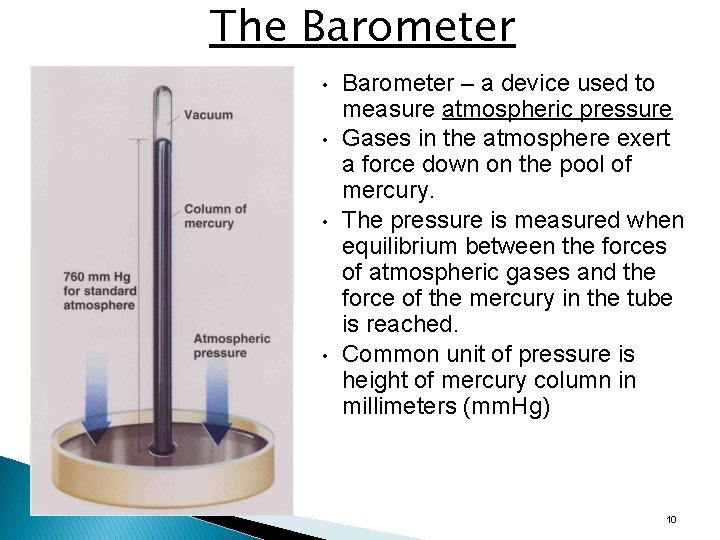 The Barometer • • Barometer – a device used to measure atmospheric pressure Gases