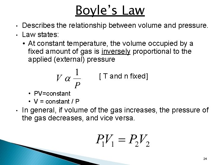 Boyle’s Law • • Describes the relationship between volume and pressure. Law states: •
