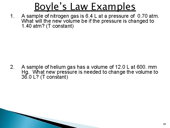 Boyle’s Law Examples 1. A sample of nitrogen gas is 6. 4 L at