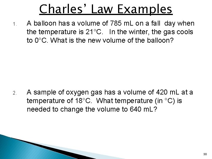 Charles’ Law Examples 1. A balloon has a volume of 785 m. L on