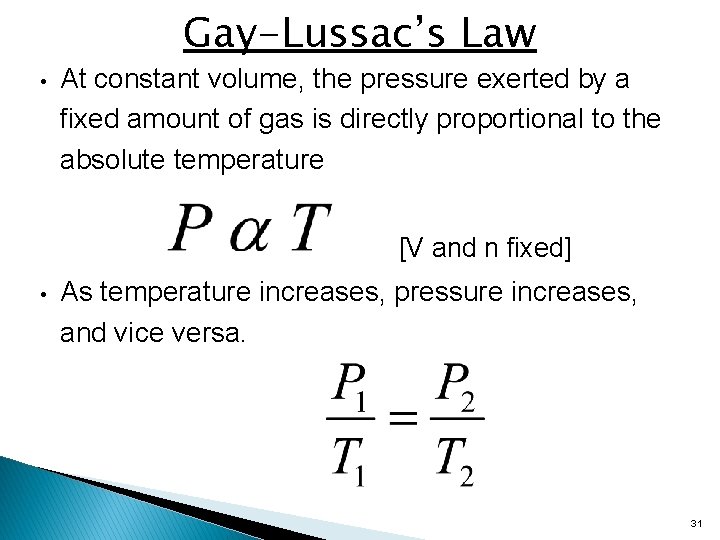 Gay-Lussac’s Law • At constant volume, the pressure exerted by a fixed amount of