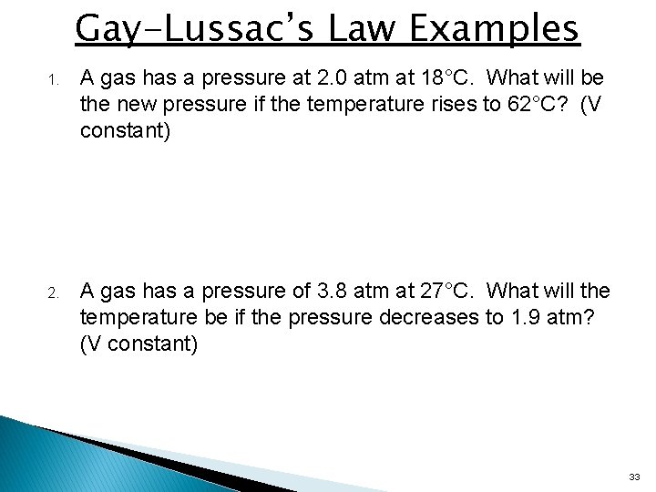 Gay-Lussac’s Law Examples 1. A gas has a pressure at 2. 0 atm at