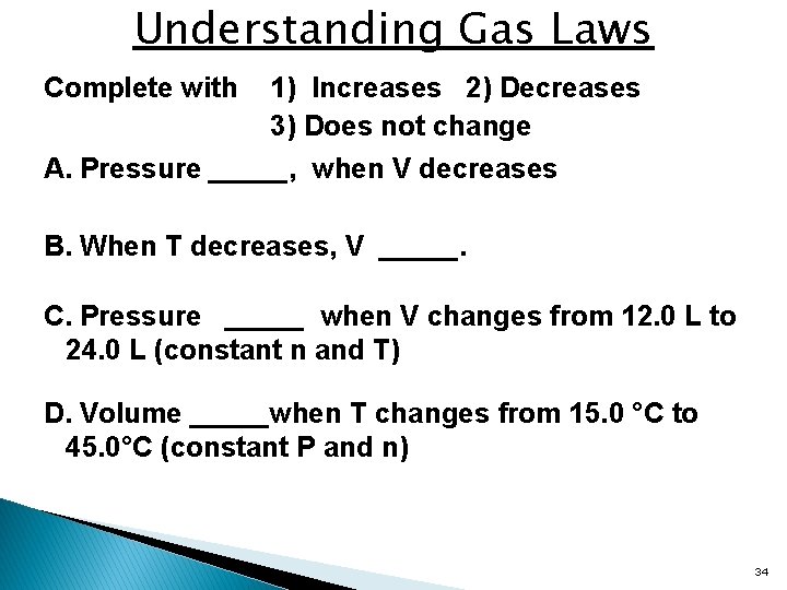 Understanding Gas Laws Complete with 1) Increases 2) Decreases 3) Does not change A.