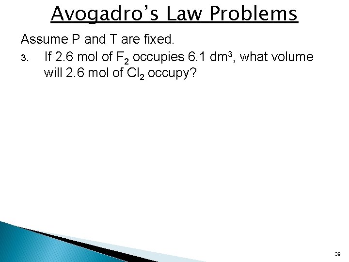 Avogadro’s Law Problems Assume P and T are fixed. 3. If 2. 6 mol