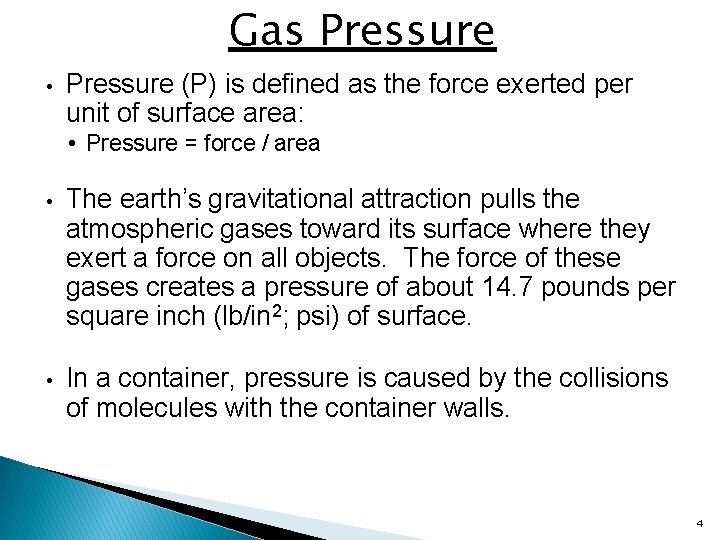 Gas Pressure • Pressure (P) is defined as the force exerted per unit of