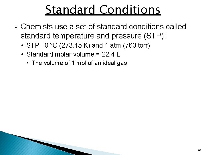 Standard Conditions • Chemists use a set of standard conditions called standard temperature and